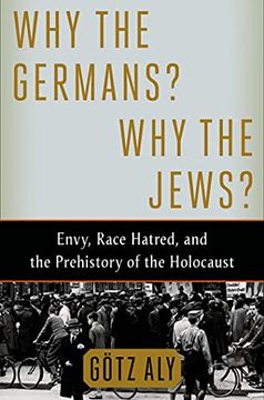 portada Why the Germans? Why the Jews? Envy, Race Hatred, and the Prehistory of the Holocaust (en Inglés)