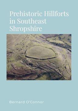 portada Prehistoric Hillforts in Southeast Shropshire (en Inglés)