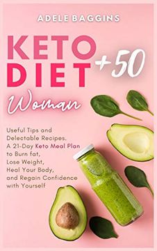 portada Keto Diet for Women + 50: Useful Tips and Delectable Recipes. A 21-Day Keto Meal Plan to Burn Fat, Lose Weight, Heal Your Body, and Regain Confidence With Yourself (en Inglés)