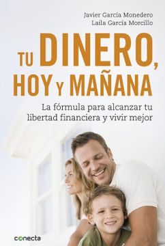 portada Tu Dinero, hoy y Mañana; La Formula Para Alcanzar tu Libertad Financiera y Vivir Mejor