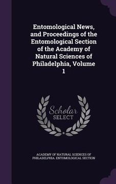 portada Entomological News, and Proceedings of the Entomological Section of the Academy of Natural Sciences of Philadelphia, Volume 1 (in English)
