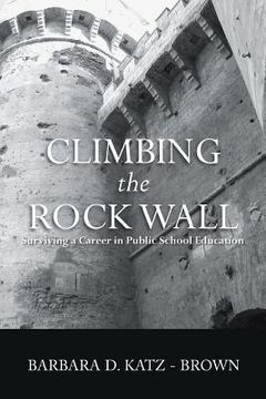 portada Climbing the Rock Wall: Surviving a Career in Public Education (en Inglés)