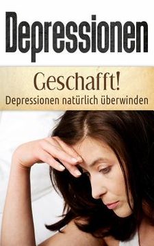 portada Depressionen: Geschafft! Depressionen natürlich überwinden (en Alemán)