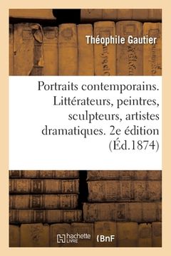 portada Portraits contemporains. Littérateurs, peintres, sculpteurs, artistes dramatiques. 2e édition (in French)