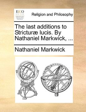 portada the last additions to strictur] lucis. by nathaniel markwick, ...