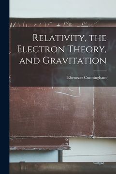 portada Relativity, the Electron Theory, and Gravitation (en Inglés)