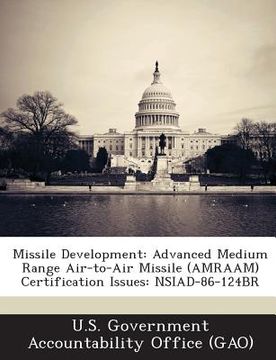 portada Missile Development: Advanced Medium Range Air-To-Air Missile (Amraam) Certification Issues: Nsiad-86-124br (en Inglés)