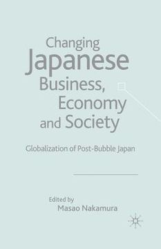portada Changing Japanese Business, Economy and Society: Globalization of Post-Bubble Japan (in English)