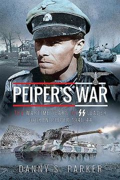 portada Peiper's War: The Wartime Years of SS Leader Jochen Peiper, 1941-44