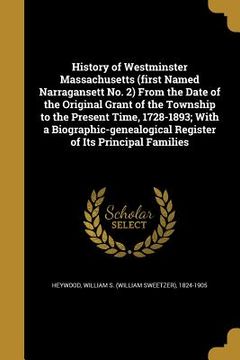 portada History of Westminster Massachusetts (first Named Narragansett No. 2) From the Date of the Original Grant of the Township to the Present Time, 1728-18 (en Inglés)