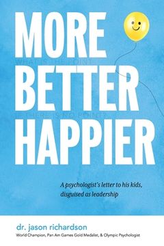 portada More Better Happier: A psychologist's letter to his kids, disguised as leadership (in English)