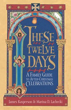 portada These Twelve Days:: A Family Guide to After-Christmas Celebrations
