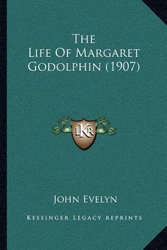 portada the life of margaret godolphin (1907) the life of margaret godolphin (1907) (en Inglés)