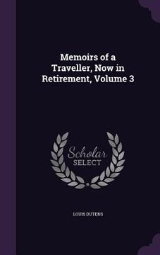 portada Memoirs of a Traveller, Now in Retirement, Volume 3 (en Inglés)