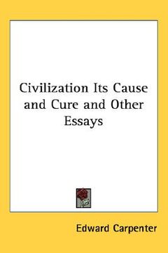 portada civilization its cause and cure and other essays (en Inglés)