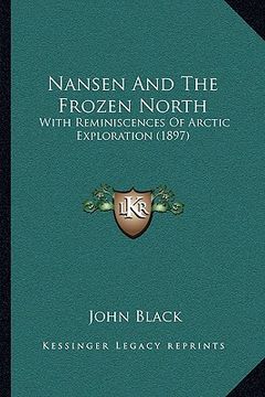 portada nansen and the frozen north: with reminiscences of arctic exploration (1897) with reminiscences of arctic exploration (1897) (en Inglés)