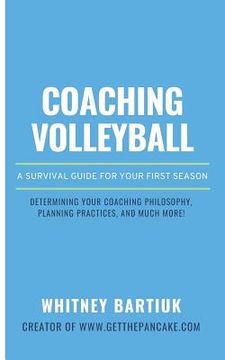 portada Coaching Volleyball: A Survival Guide for Your First Season (en Inglés)