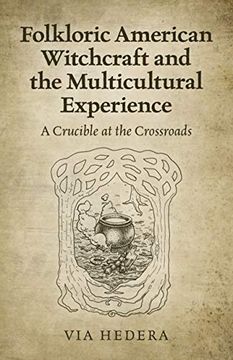 portada Folkloric American Witchcraft and the Multicultural Experience: A Crucible at the Crossroads (en Inglés)