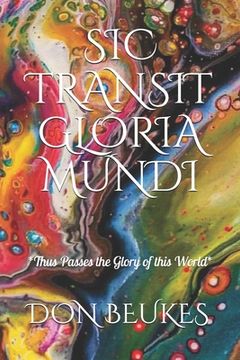 portada Sic Transit Gloria Mundi: Thus Passes the Glory of the World (in English)