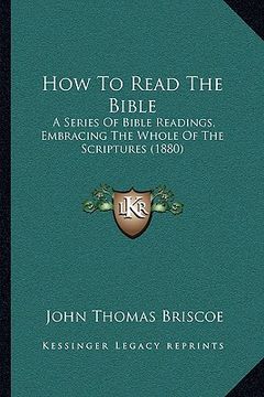 portada how to read the bible: a series of bible readings, embracing the whole of the scriptures (1880) (en Inglés)