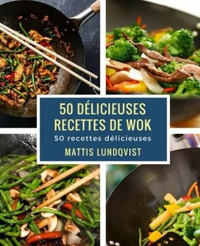portada 50 délicieuses recettes de wok: 50 recettes délicieuses