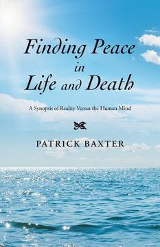 portada Finding Peace in Life and Death: A Synopsis of Reality Versus the Human Mind (en Inglés)