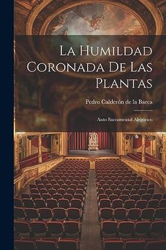 portada La Humildad Coronada de las Plantas: Auto Sacramental Alegórico (in Spanish)
