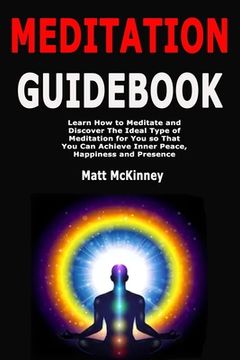 portada Meditation Guidebook: Learn How to Meditate and Discover The Ideal Type of Meditation for You so That You Can Achieve Inner Peace, Happiness