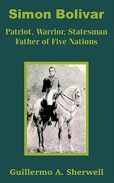 portada simon bolivar: patriot, warrior, statesman father of five nations (en Inglés)