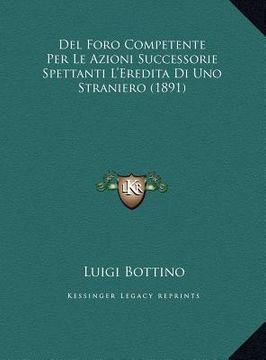 portada Del Foro Competente Per Le Azioni Successorie Spettanti L'Eredita Di Uno Straniero (1891) (en Italiano)