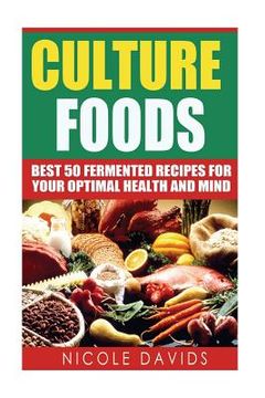 portada Cultured Foods: Best 50 Fermented Recipes for Your Optimal Health and Mind (en Inglés)