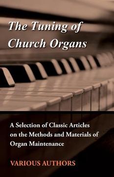 portada the tuning of church organs - a selection of classic articles on the methods and materials of organ maintenance (en Inglés)