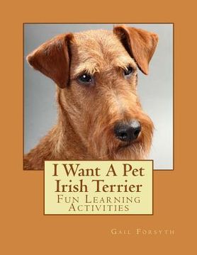 portada I Want A Pet Irish Terrier: Fun Learning Activities (in English)