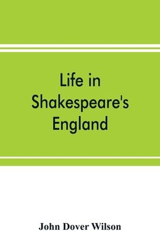 portada Life in Shakespeare's England; a book of Elizabethan prose