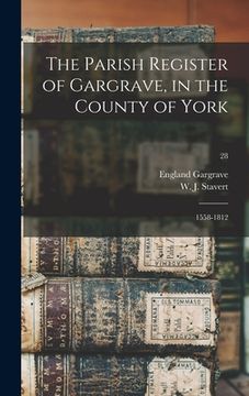 portada The Parish Register of Gargrave, in the County of York: 1558-1812; 28 (in English)