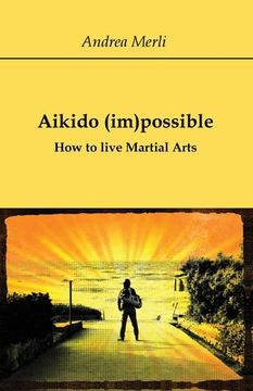 portada Aikido (im)possible - How to live Martial Arts (en Inglés)