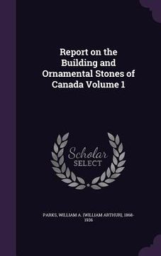 portada Report on the Building and Ornamental Stones of Canada Volume 1 (en Inglés)