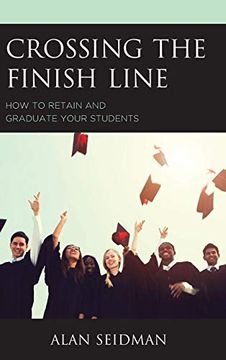 portada Crossing the Finish Line: How to Retain and Graduate Your Students (en Inglés)