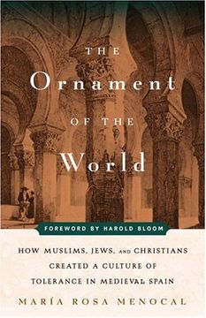 portada The Ornament of the World: How Muslims, Jews, and Christians Created a Culture of Tolerance in Medieval Spain (en Inglés)