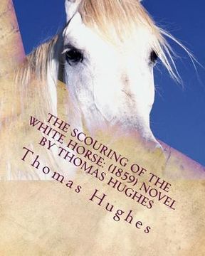 portada The scouring of the White Horse: (1859) NOVEL by Thomas Hughes (en Inglés)