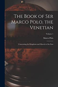 portada The Book of ser Marco Polo, the Venetian: Concerning the Kingdoms and Marvels of the East; Volume 1