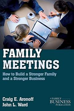 portada Family Meetings: How to Build a Stronger Family and a Stronger Business (a Family Business Publication) (in English)