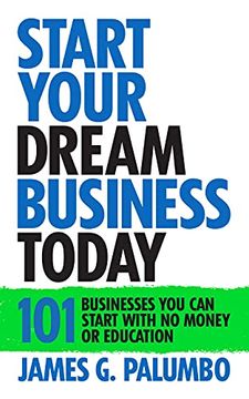 portada Start Your Dream Business Today: Businesses you can Start With no Money or Education (en Inglés)