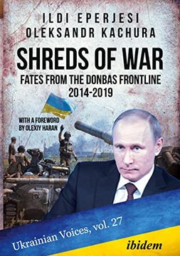 portada Shreds of War: Fates From the Donbas Frontline 2014-2019 With a Foreword by Olexy Haran