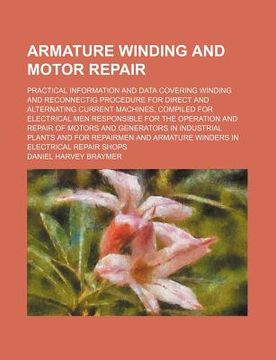 portada armature winding and motor repair; practical information and data covering winding and reconnectig procedure for direct and alternating current machin