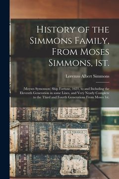 portada History of the Simmons Family, From Moses Simmons, 1st.: (Moyses Symonson) Ship Fortune, 1621, to and Including the Eleventh Generation in Some Lines,