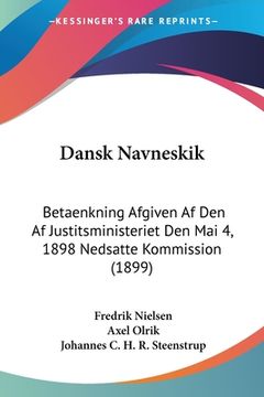 portada Dansk Navneskik: Betaenkning Afgiven Af Den Af Justitsministeriet Den Mai 4, 1898 Nedsatte Kommission (1899)