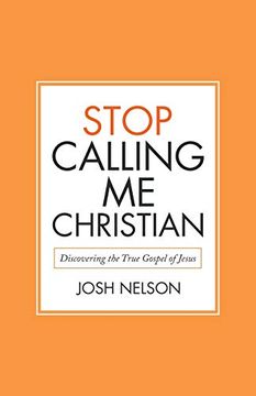 portada Stop Calling me Christian: Discovering the True Gospel of Jesus (en Inglés)