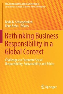 portada Rethinking Business Responsibility in a Global Context: Challenges to Corporate Social Responsibility, Sustainability and Ethics (en Inglés)