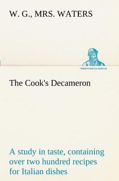 portada the cook's decameron: a study in taste, containing over two hundred recipes for italian dishes (en Inglés)
